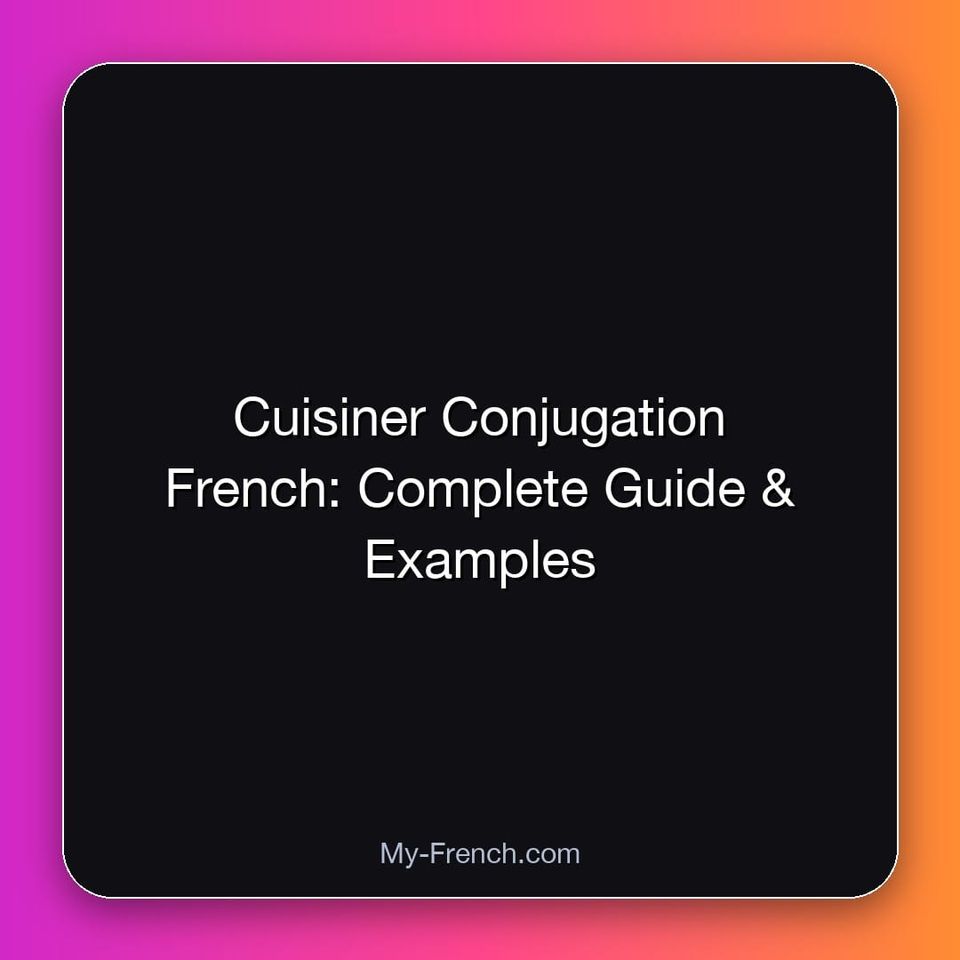 Cuisiner Conjugation French: Complete Guide & Examples
