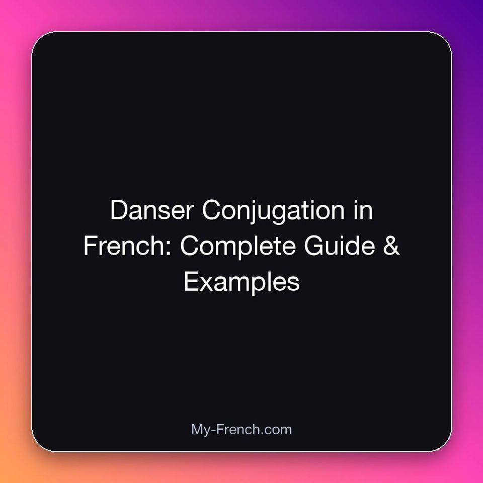 Danser Conjugation in French: Complete Guide & Examples