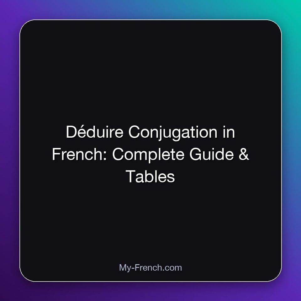 Déduire Conjugation in French: Complete Guide & Tables