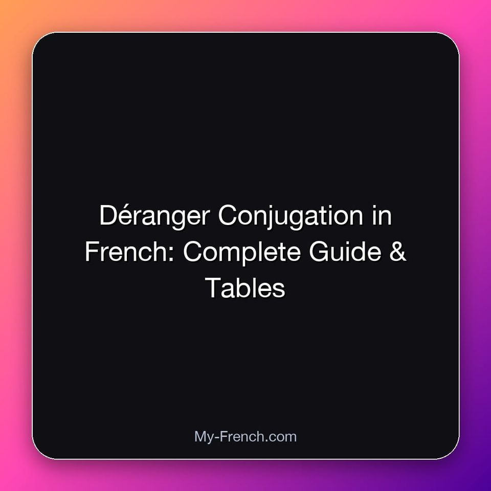 Déranger Conjugation in French: Complete Guide & Tables