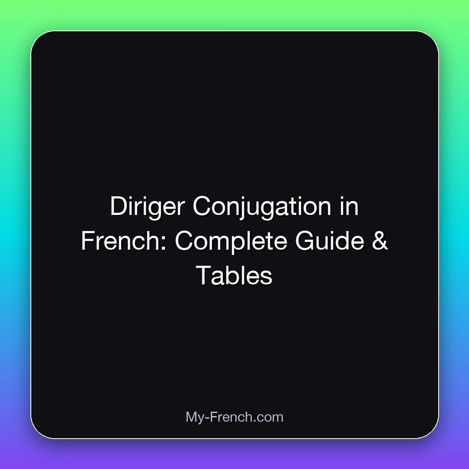 Diriger Conjugation in French: Complete Guide & Tables
