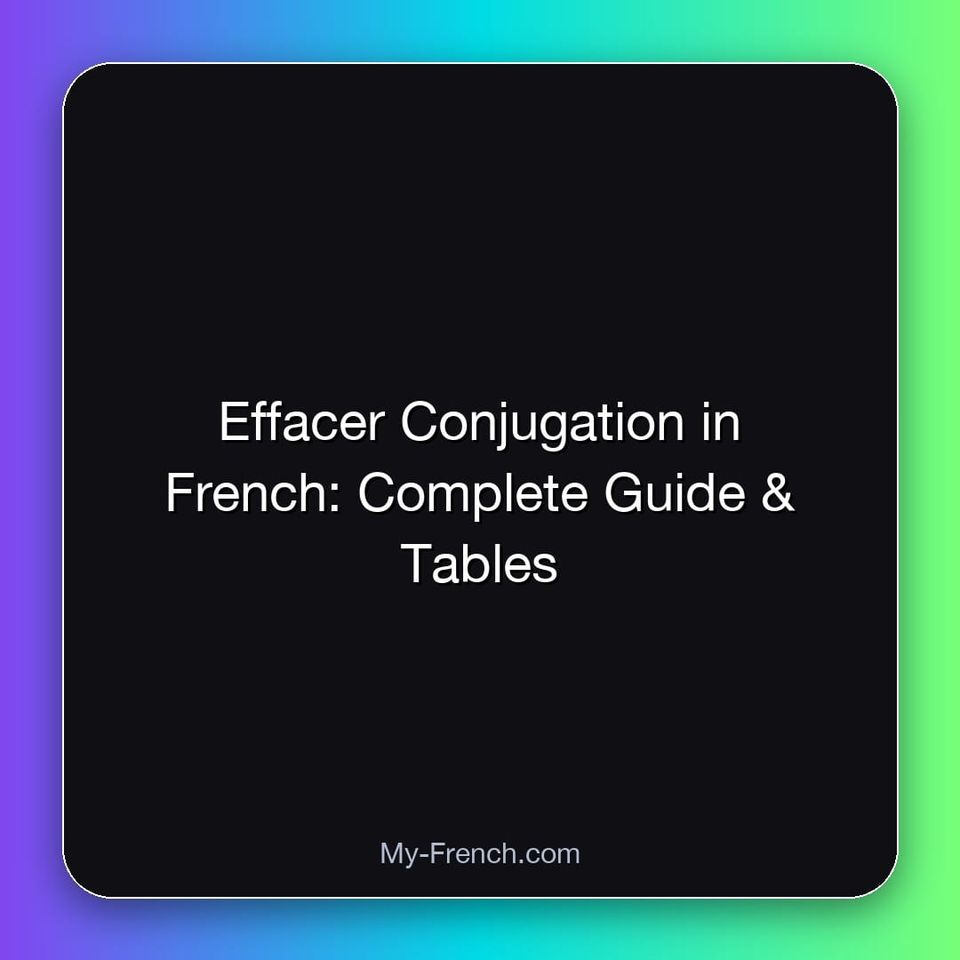 Effacer Conjugation in French: Complete Guide & Tables