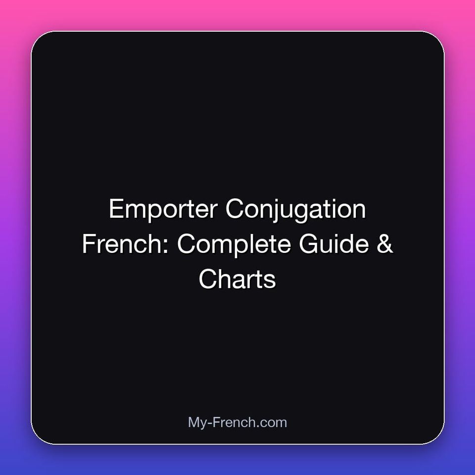 Emporter Conjugation French: Complete Guide & Charts