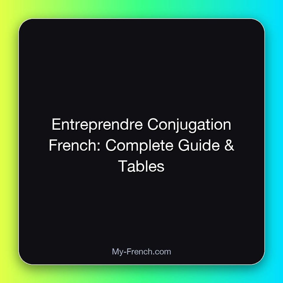 Entreprendre Conjugation French: Complete Guide & Tables