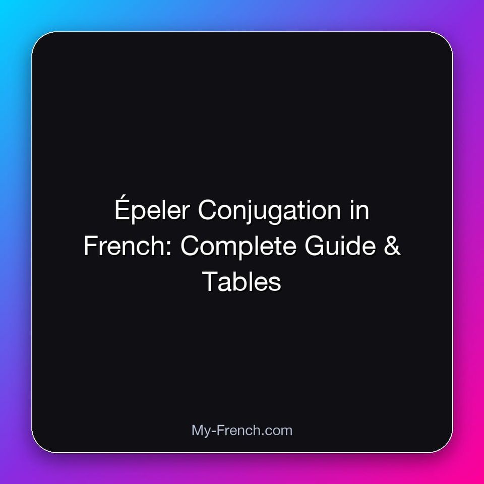 Épeler Conjugation in French: Complete Guide & Tables