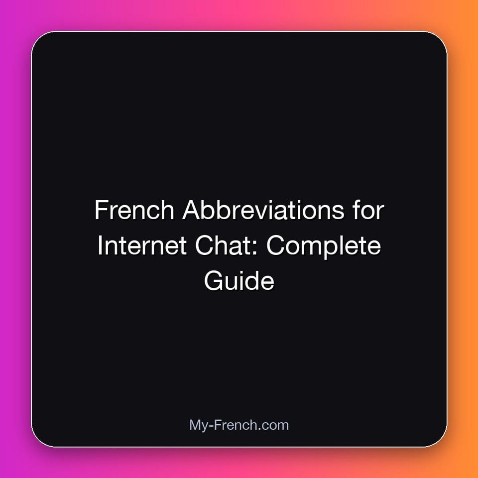 French Abbreviations for Internet Chat: Complete Guide
