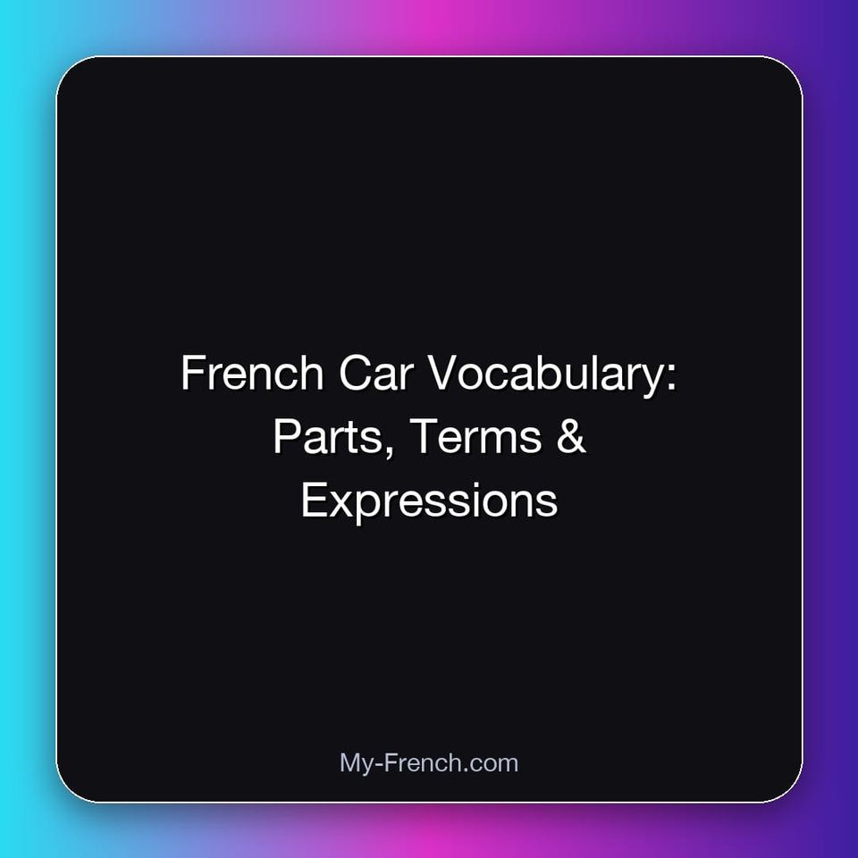 French Car Vocabulary: Parts, Terms & Expressions