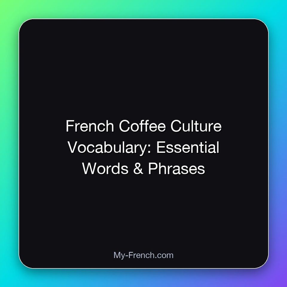 French Coffee Culture Vocabulary: Essential Words & Phrases