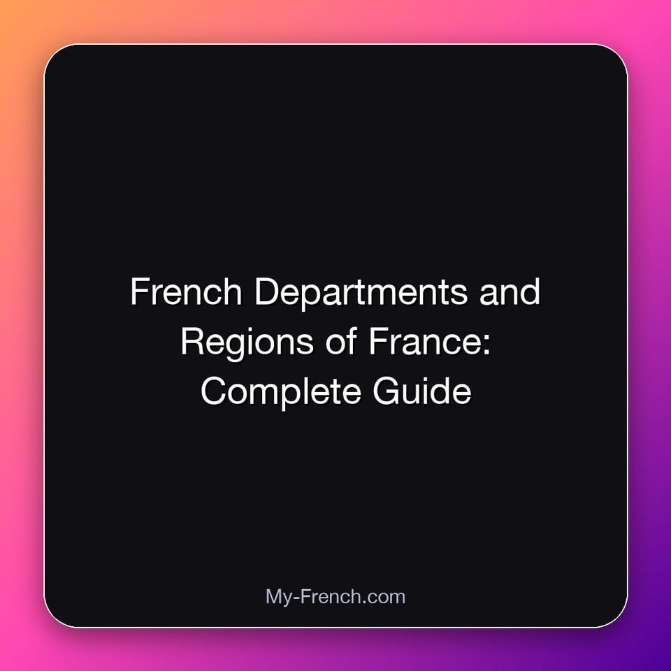 French Departments and Regions of France: Complete Guide