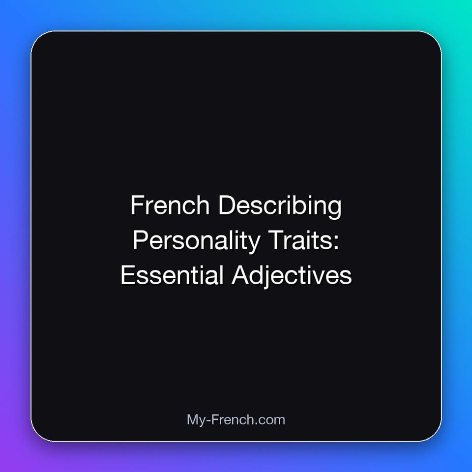 French Describing Personality Traits: Essential Adjectives