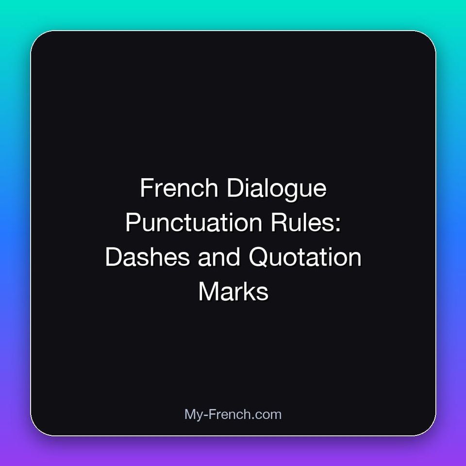 French Dialogue Punctuation Rules: Dashes and Quotation Marks