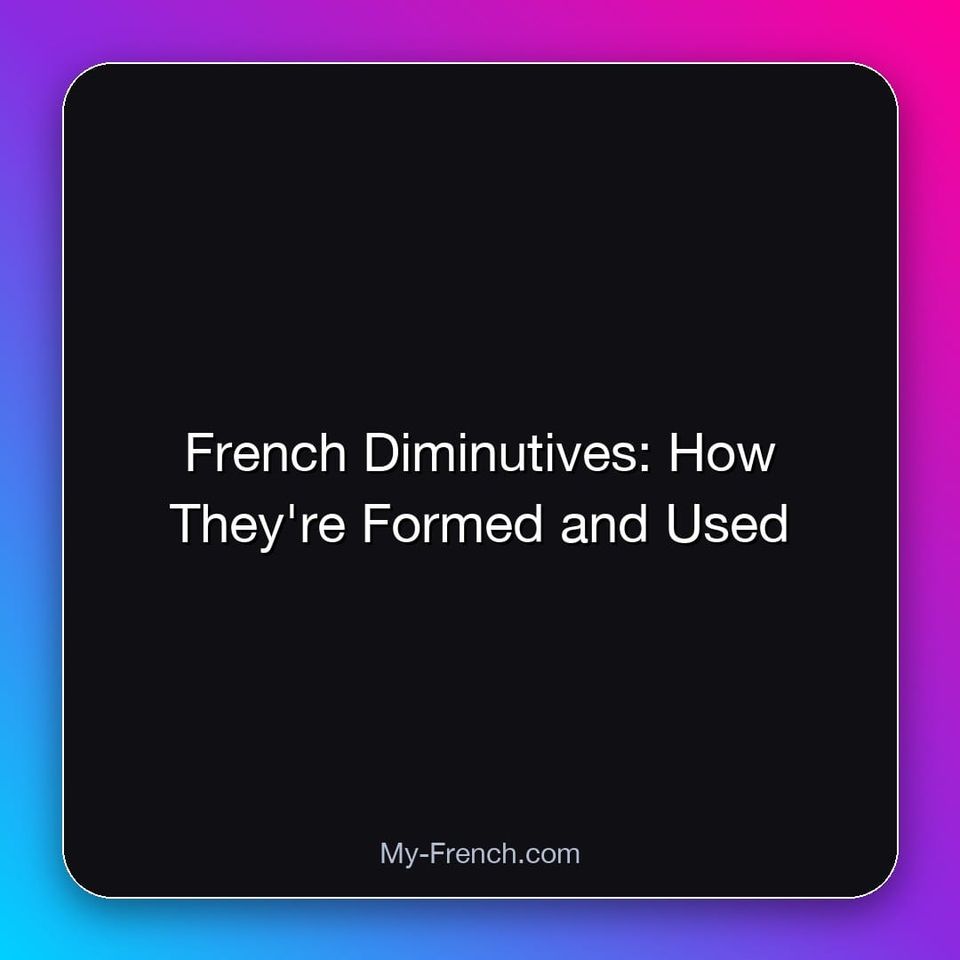 French Diminutives: How They're Formed and Used