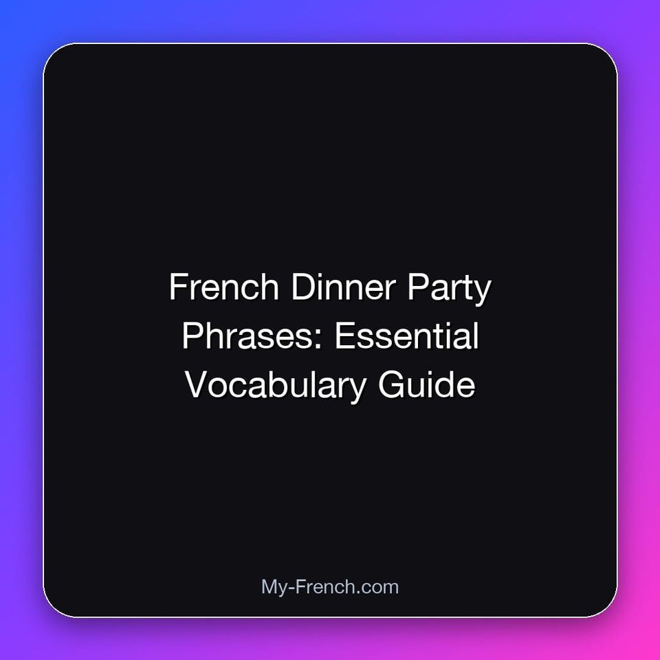 French Dinner Party Phrases: Essential Vocabulary Guide