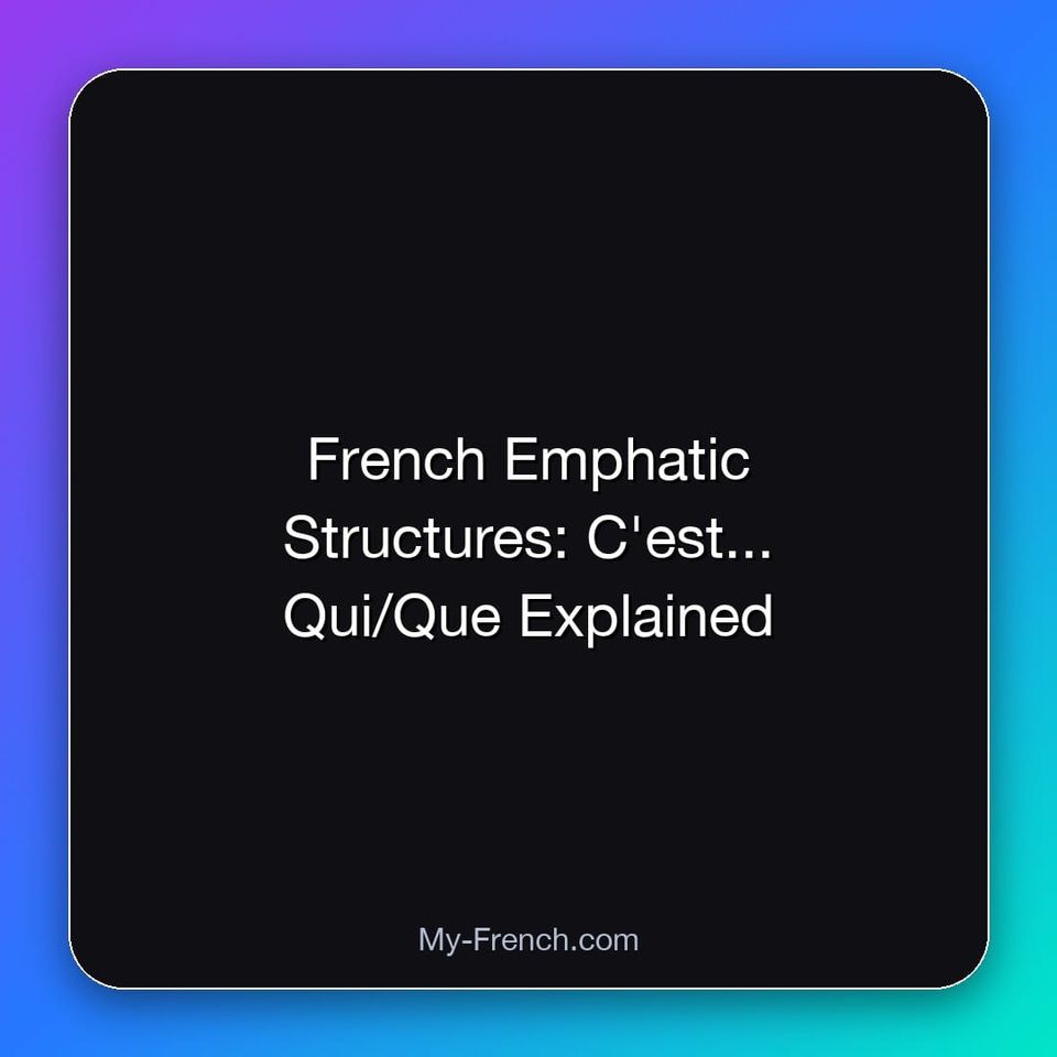French Emphatic Structures: C'est... Qui/Que Explained