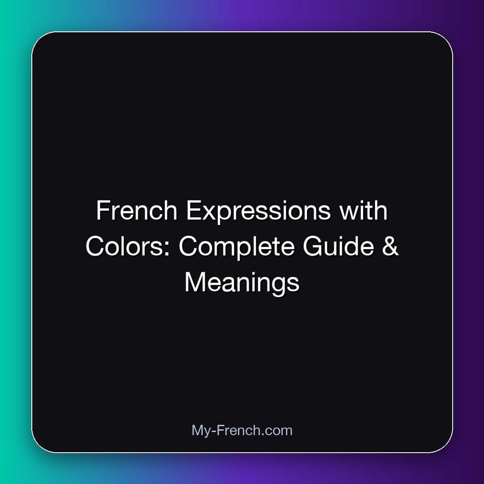 French Expressions with Colors: Complete Guide & Meanings