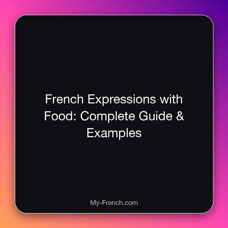 French Expressions with Food: Complete Guide & Examples
