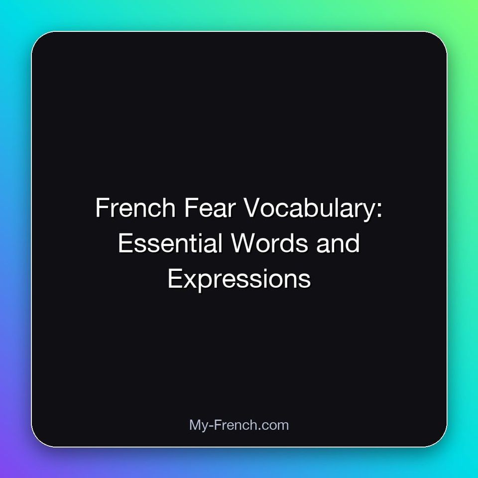 French Fear Vocabulary: Essential Words and Expressions