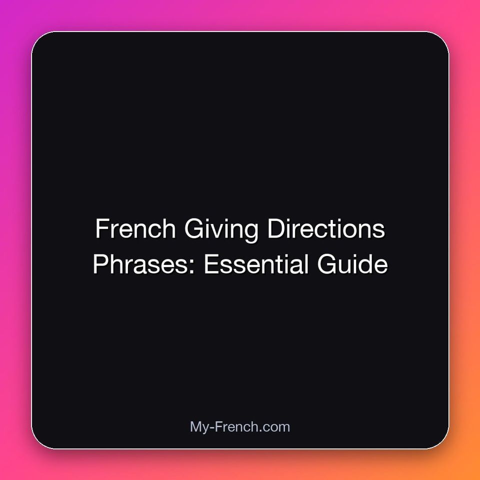 French Giving Directions Phrases: Essential Guide