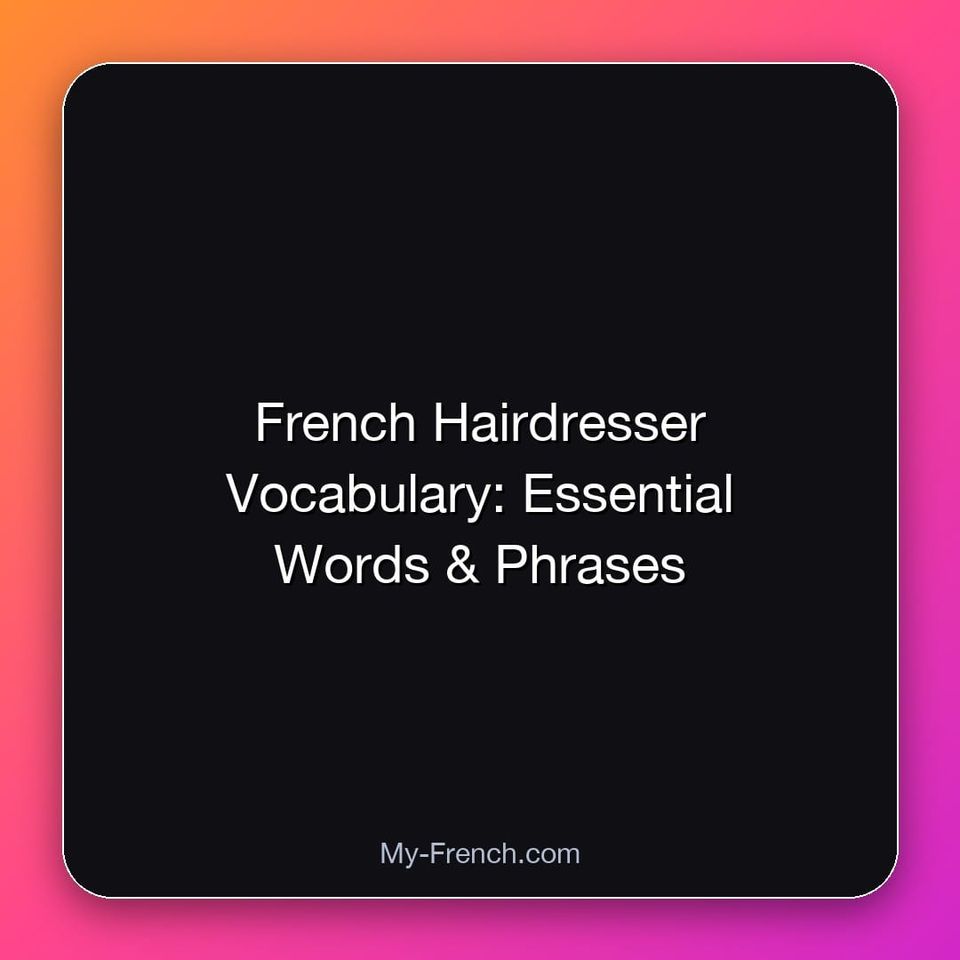 French Hairdresser Vocabulary: Essential Words & Phrases