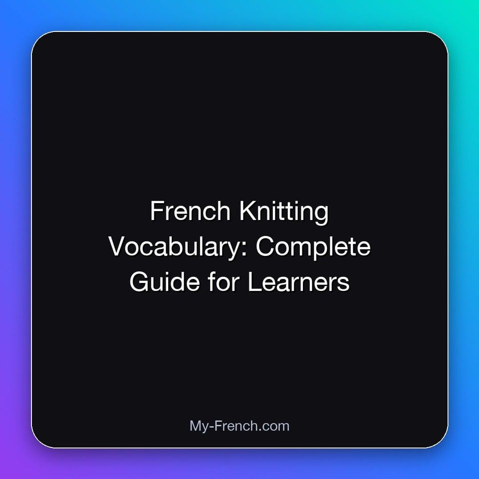 French Knitting Vocabulary: Complete Guide for Learners