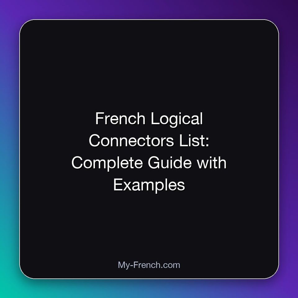 French Logical Connectors List: Complete Guide with Examples