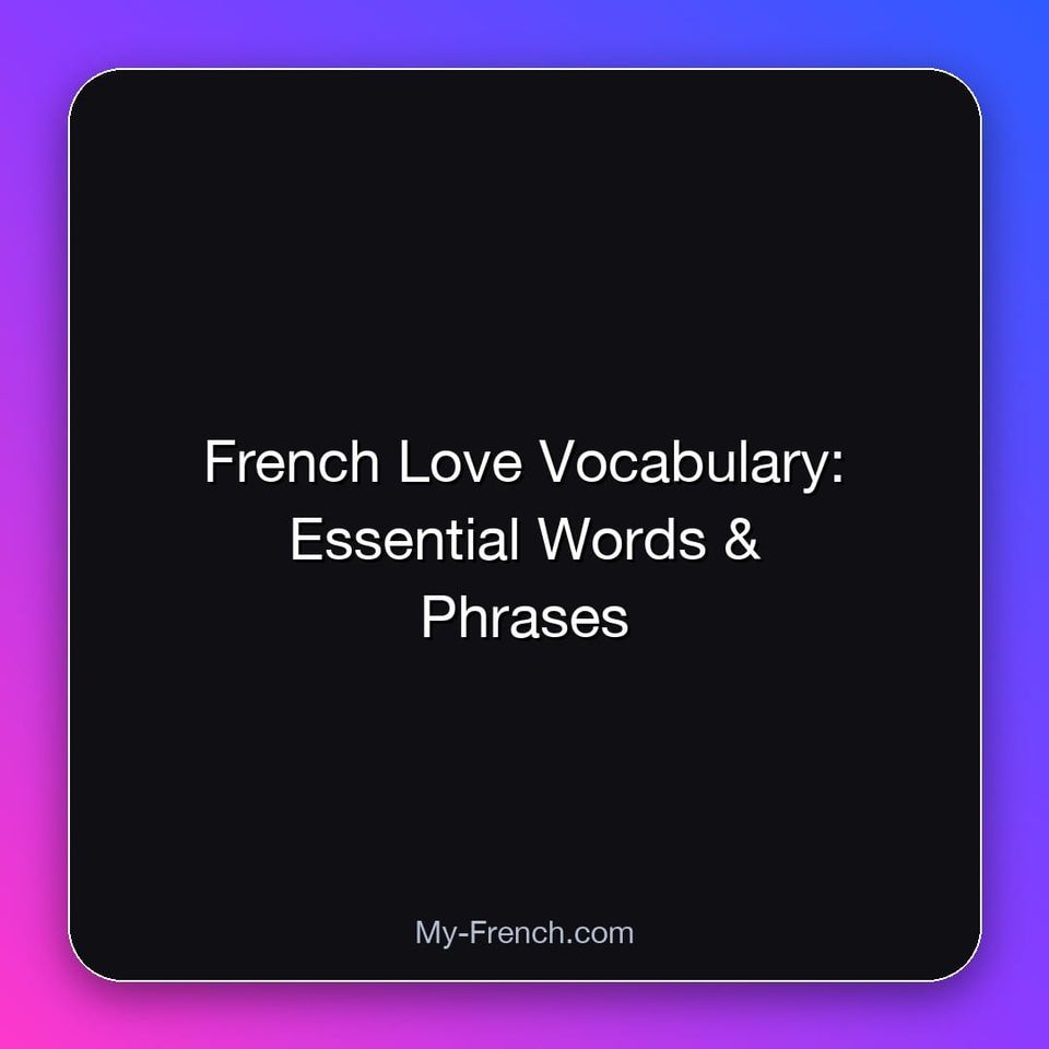 French Love Vocabulary: Essential Words & Phrases