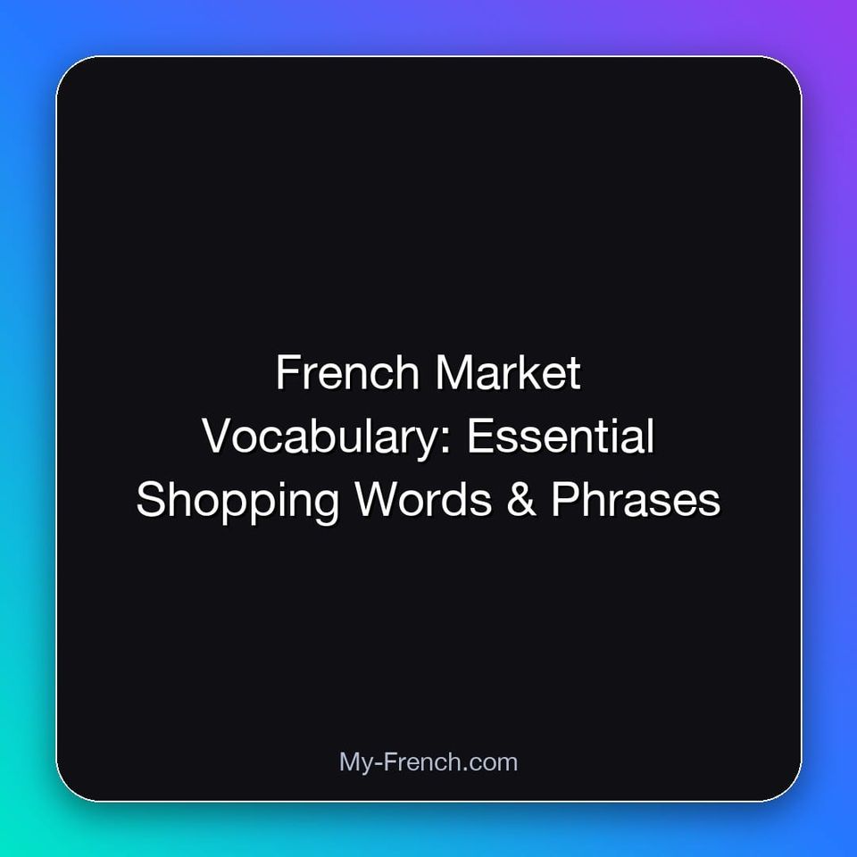 French Market Vocabulary: Essential Shopping Words & Phrases