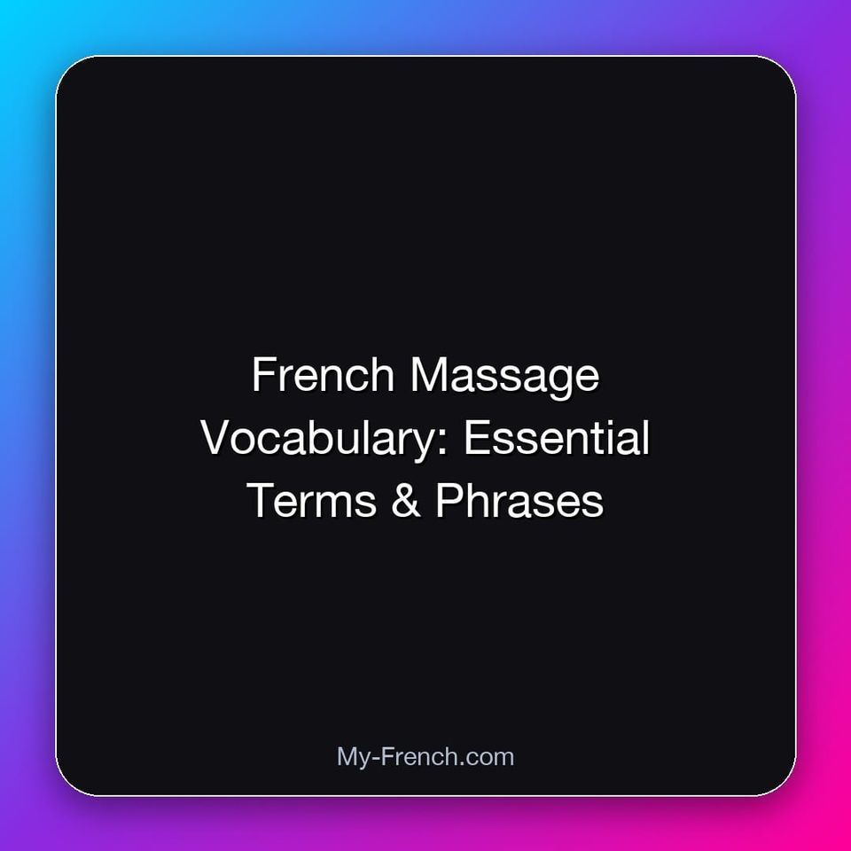 French Massage Vocabulary: Essential Terms & Phrases