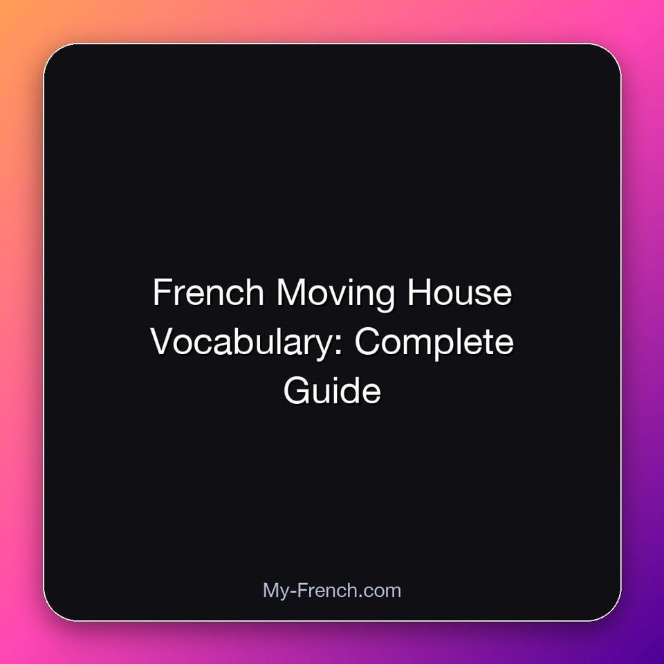 French Moving House Vocabulary: Complete Guide