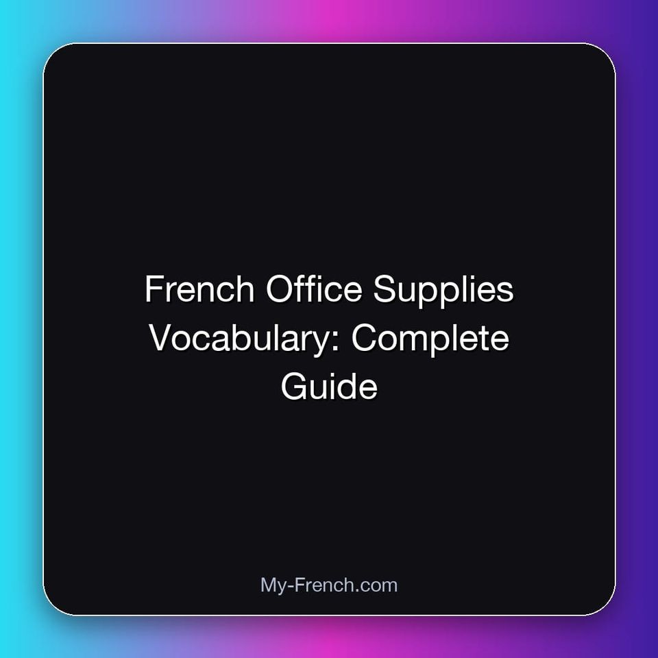 French Office Supplies Vocabulary: Complete Guide