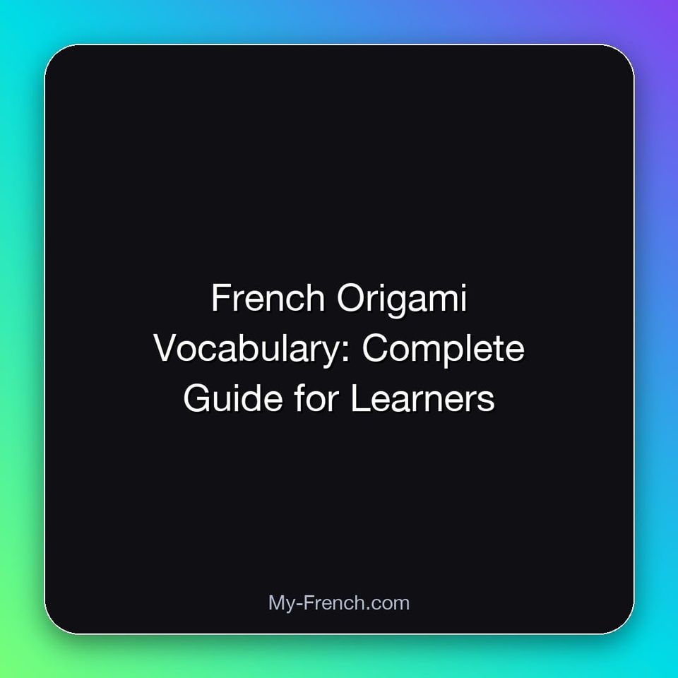 French Origami Vocabulary: Complete Guide for Learners