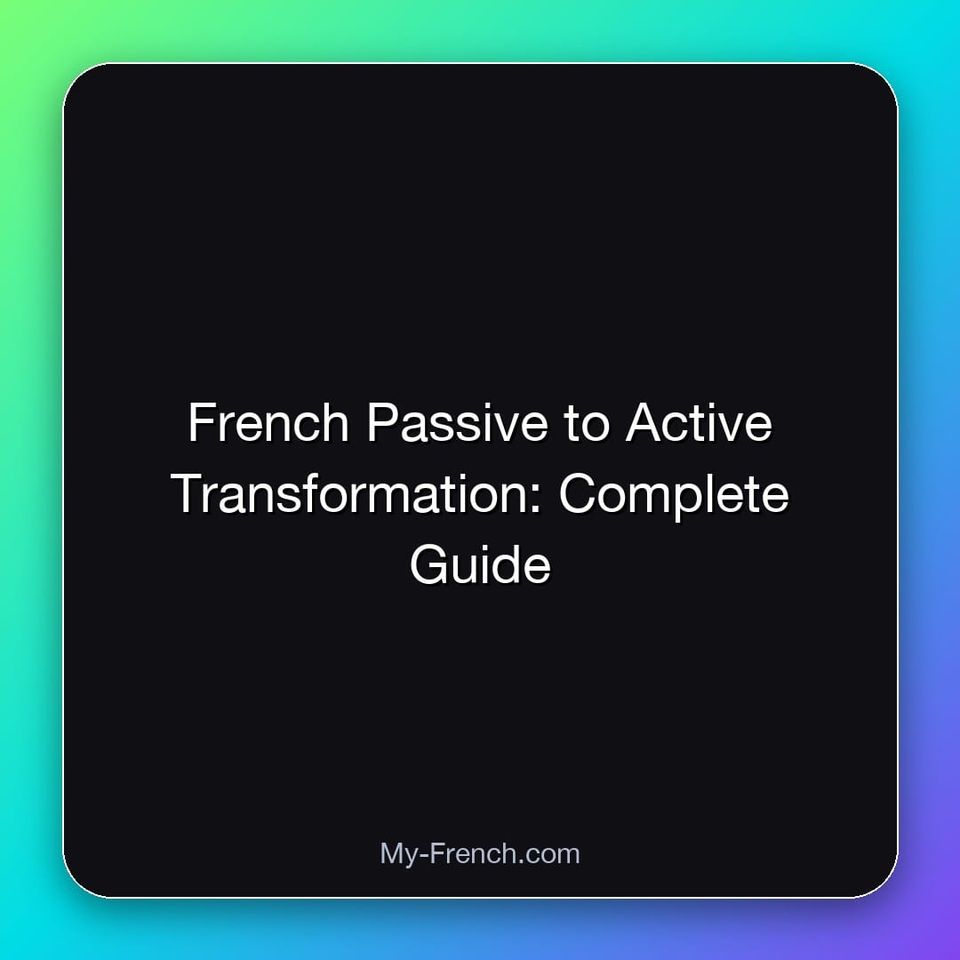 French Passive to Active Transformation: Complete Guide