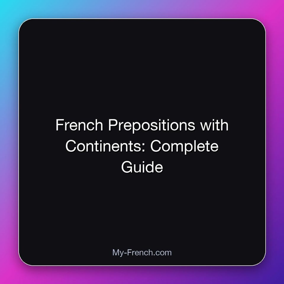French Prepositions with Continents: Complete Guide