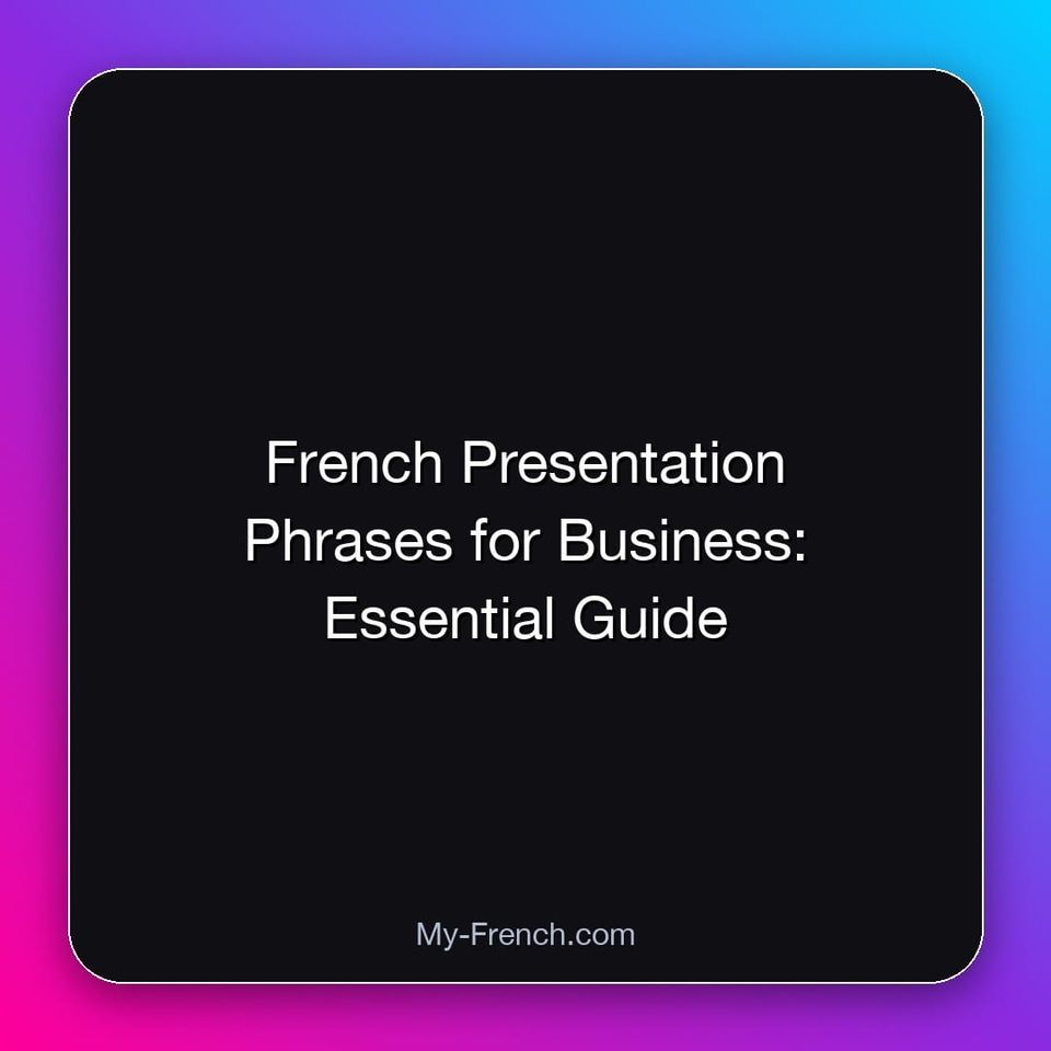French Presentation Phrases for Business: Essential Guide