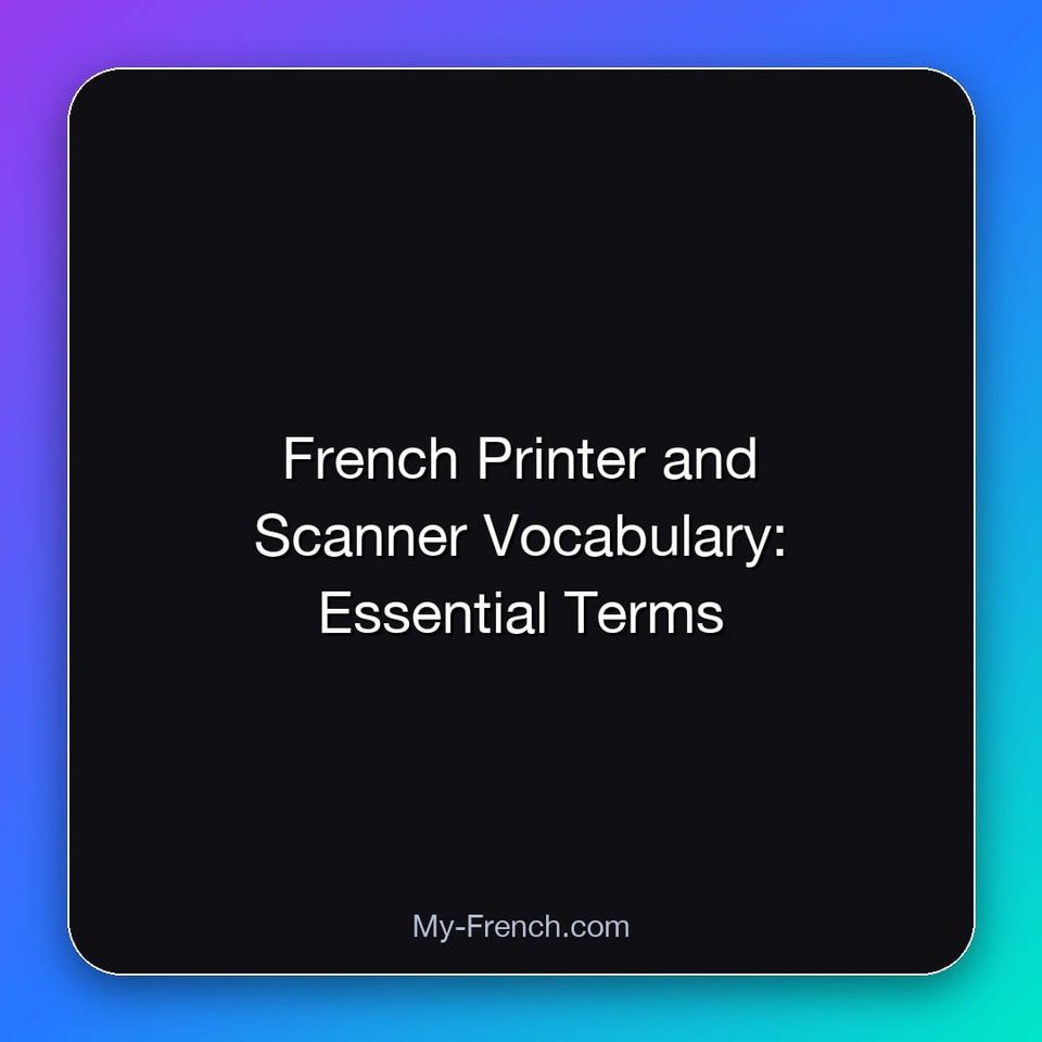French Printer and Scanner Vocabulary: Essential Terms