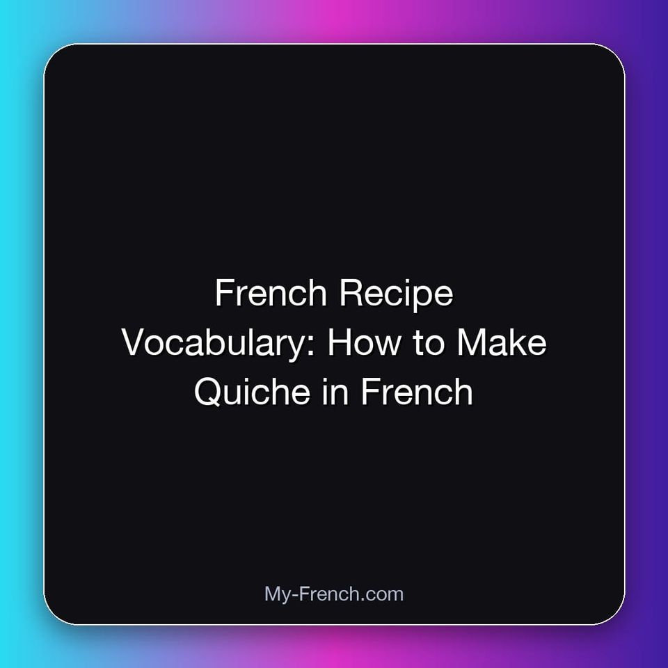 French Recipe Vocabulary: How to Make Quiche in French