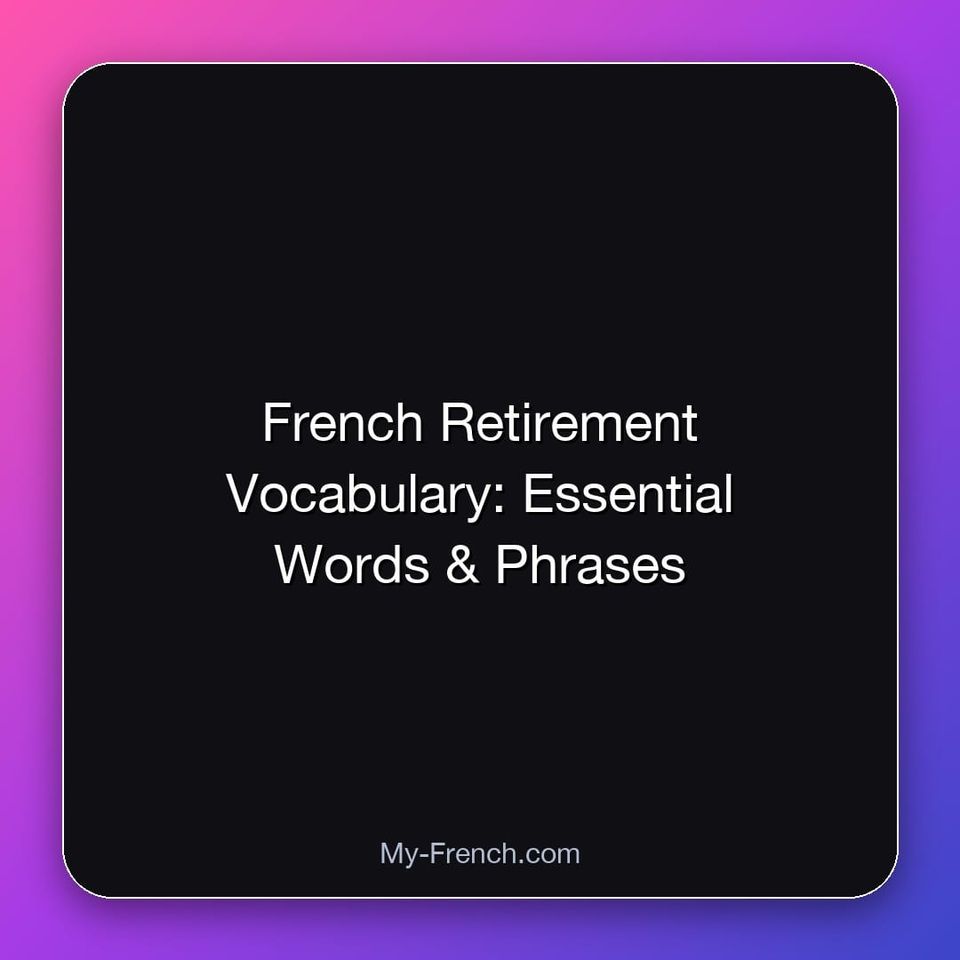 French Retirement Vocabulary: Essential Words & Phrases