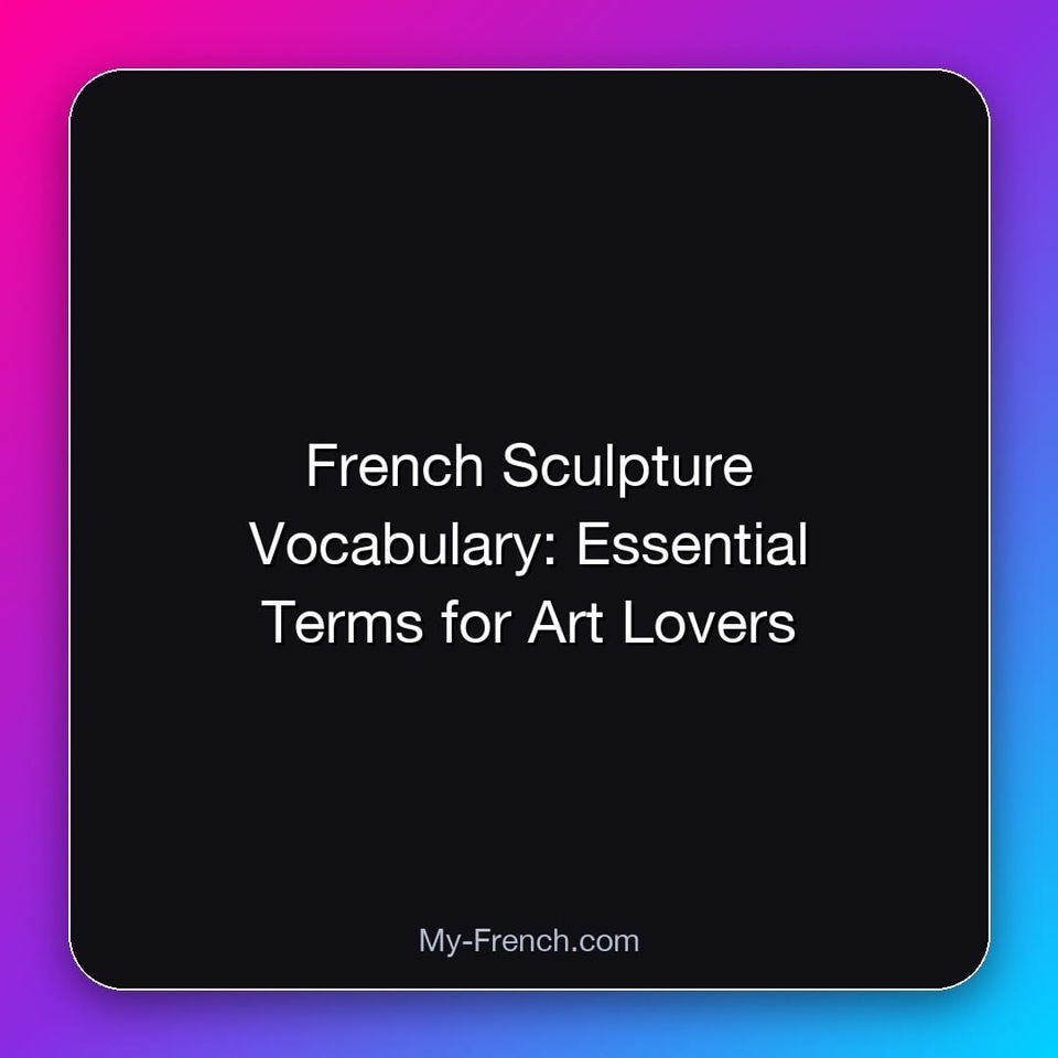 French Sculpture Vocabulary: Essential Terms for Art Lovers