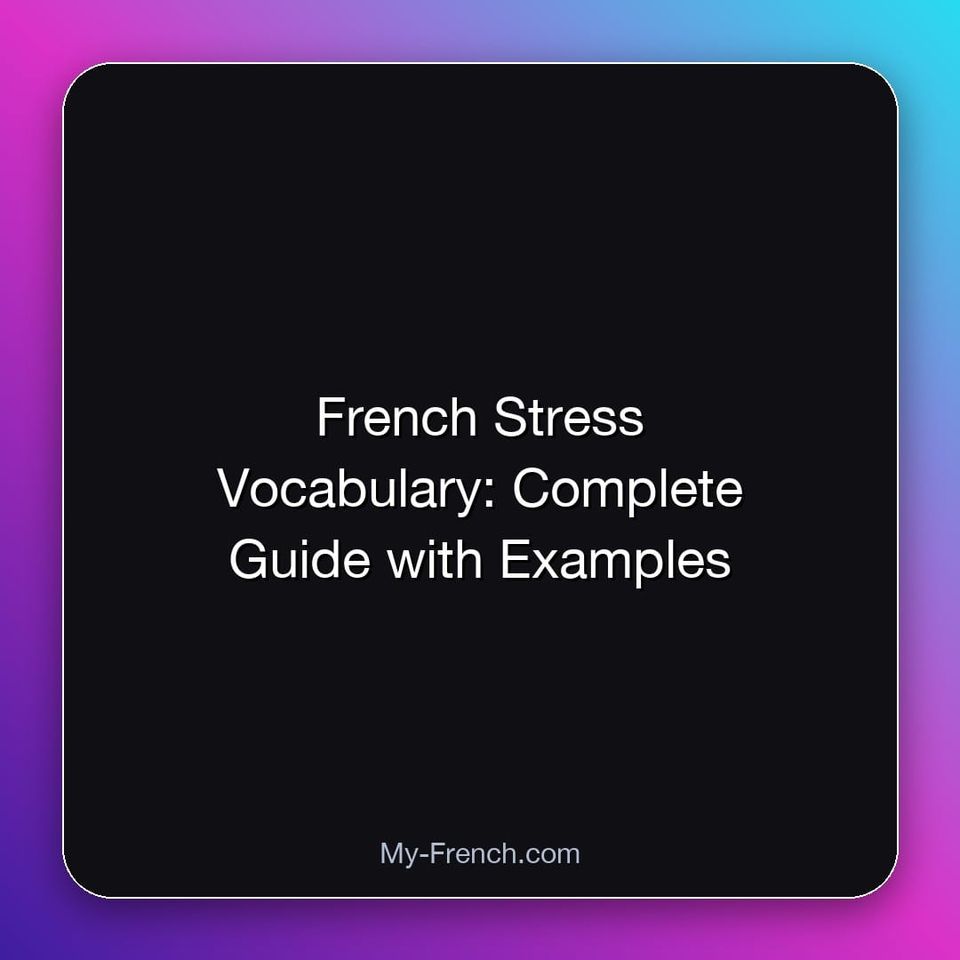 French Stress Vocabulary: Complete Guide with Examples