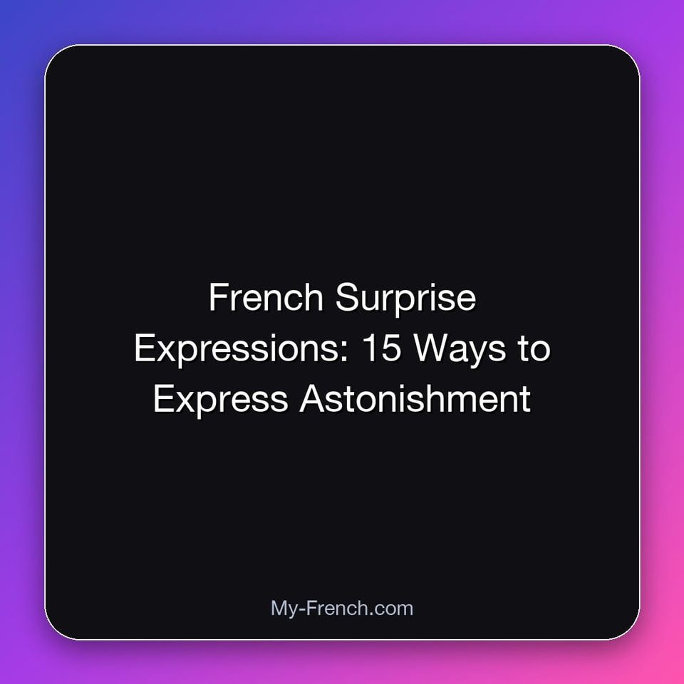 French Surprise Expressions: 15 Ways to Express Astonishment