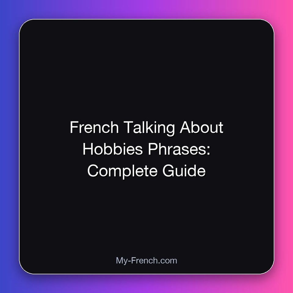 French Talking About Hobbies Phrases: Complete Guide