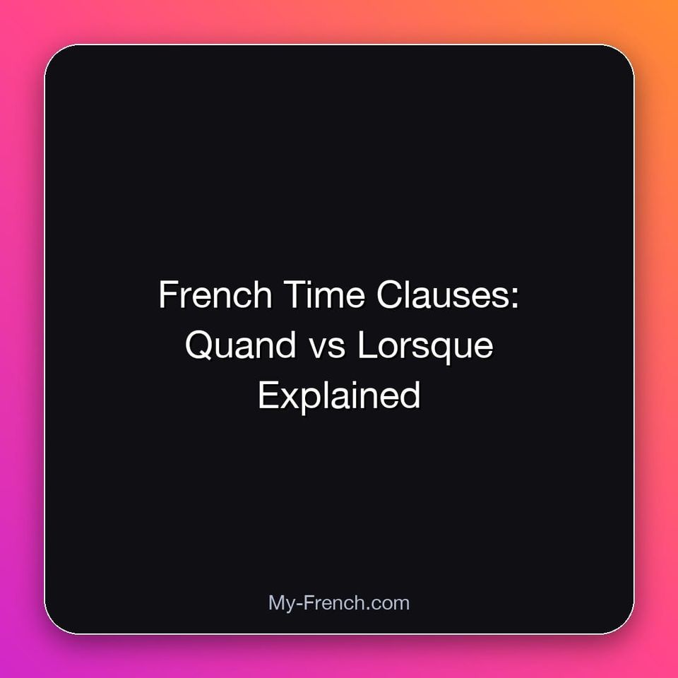 French Time Clauses: Quand vs Lorsque Explained