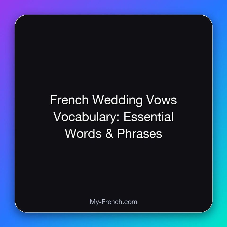 French Wedding Vows Vocabulary: Essential Words & Phrases