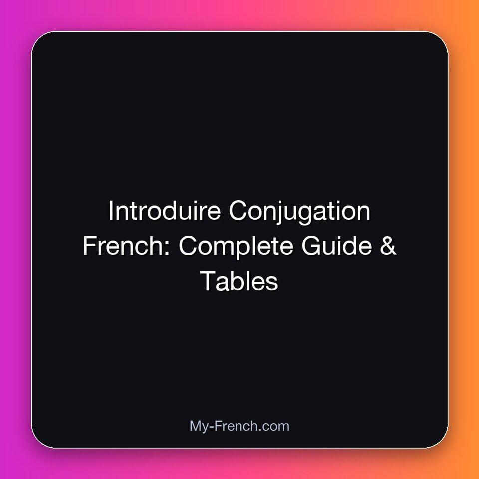 Introduire Conjugation French: Complete Guide & Tables