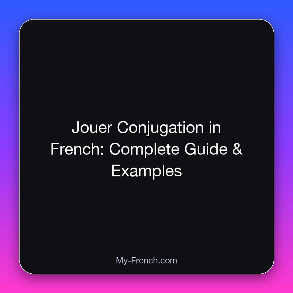 Jouer Conjugation in French: Complete Guide & Examples