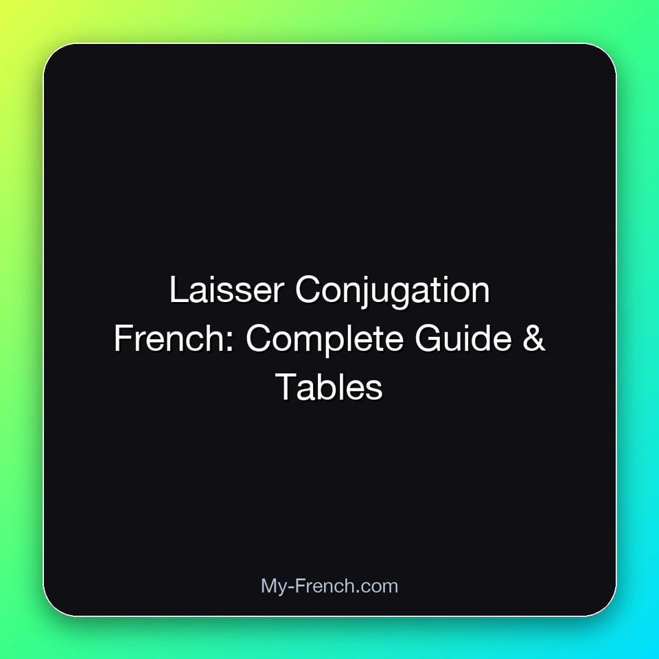 Laisser Conjugation French: Complete Guide & Tables