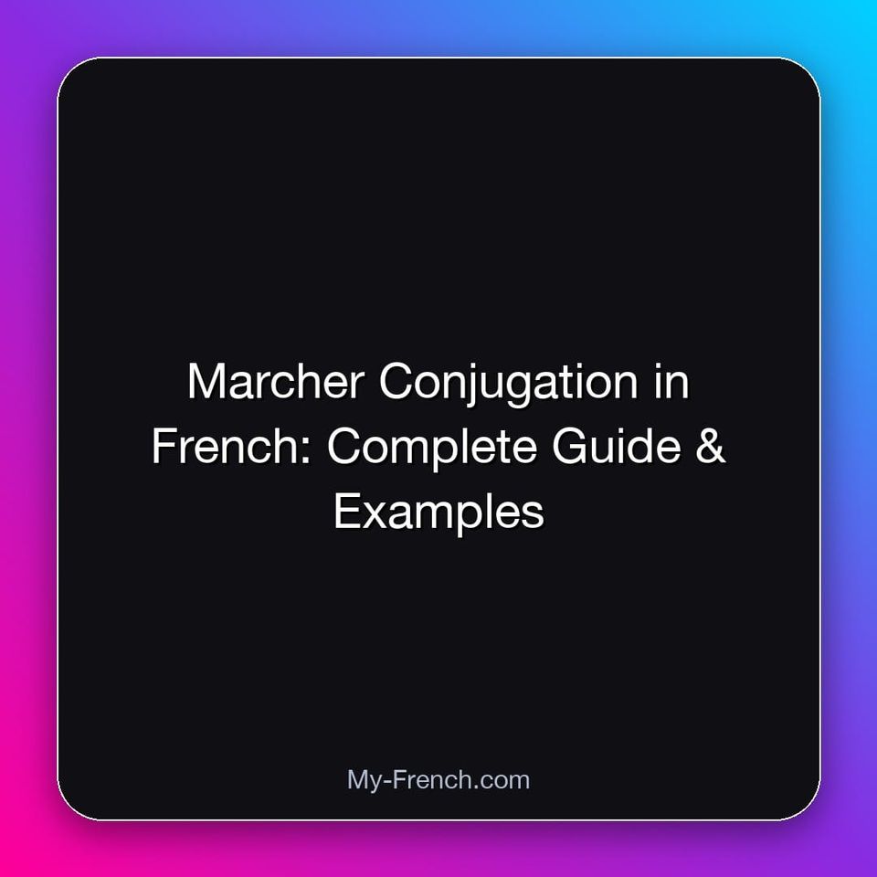 Marcher Conjugation in French: Complete Guide & Examples