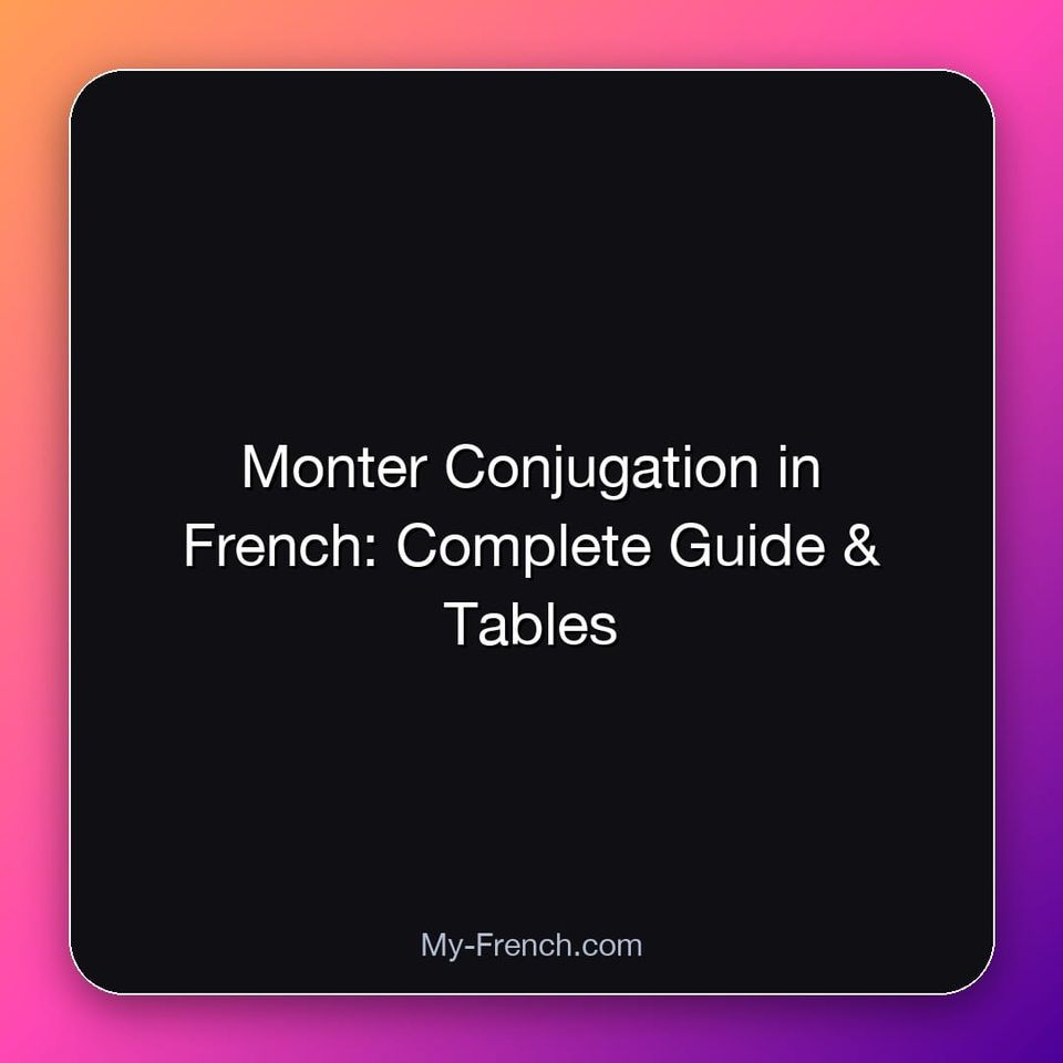 Monter Conjugation in French: Complete Guide & Tables
