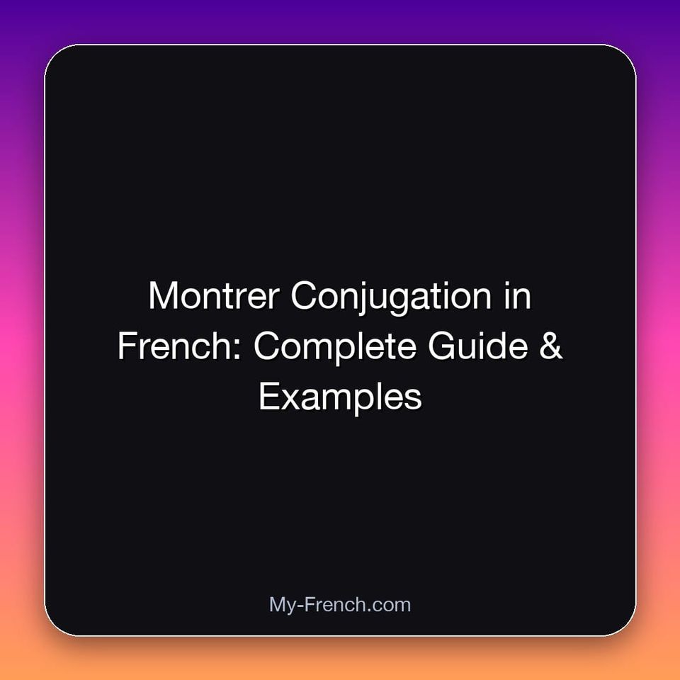 Montrer Conjugation in French: Complete Guide & Examples