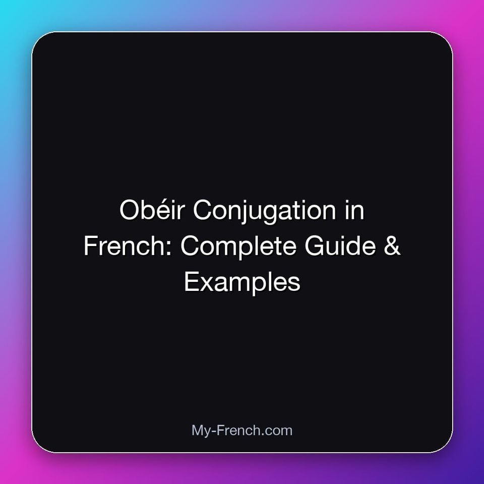 Obéir Conjugation in French: Complete Guide & Examples